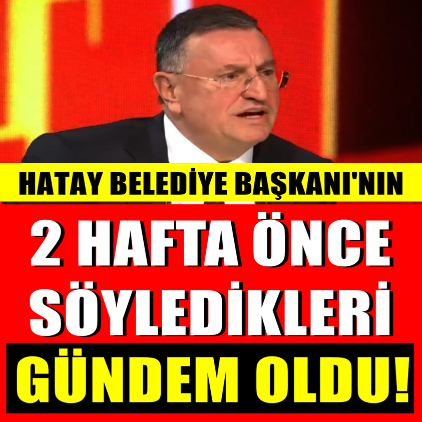 2 HAFTA ÖNCE SÖYLEDİKLERİ GÜNDEM OLDU