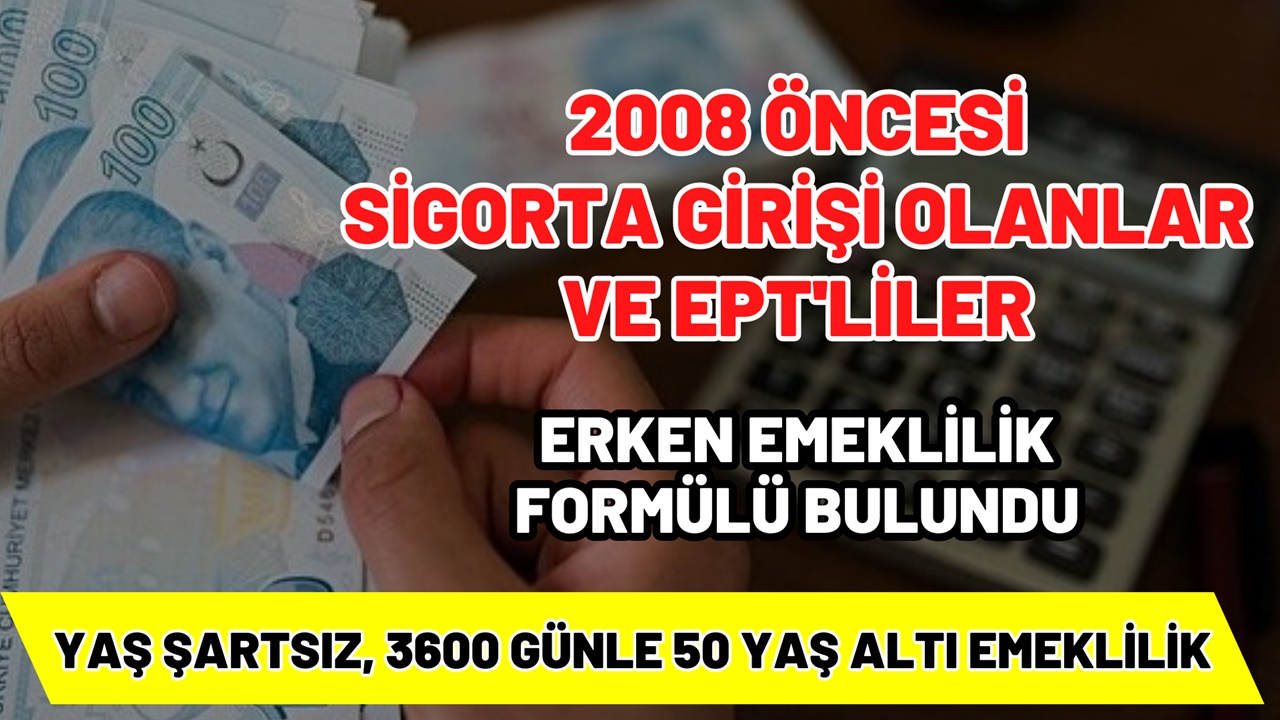 2008 öncesi sigorta girişi olanlar ve EPT'liler için formül bulundu! 