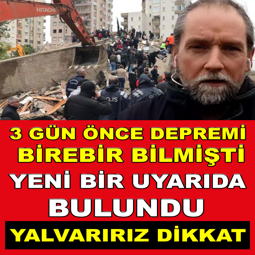 3 GÜN ÖNCE DEPREMİ BİREBİR BİLMİŞTİ YENİ BİR UYARIDA BULUNDU