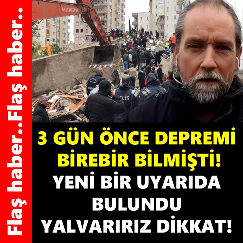 3 GÜN ÖNDE DEPREMİ BİREBİR BİLMİŞTİYENİ BİR UYARIDA BULUNDU YALVARIRIZ DİKKAT!