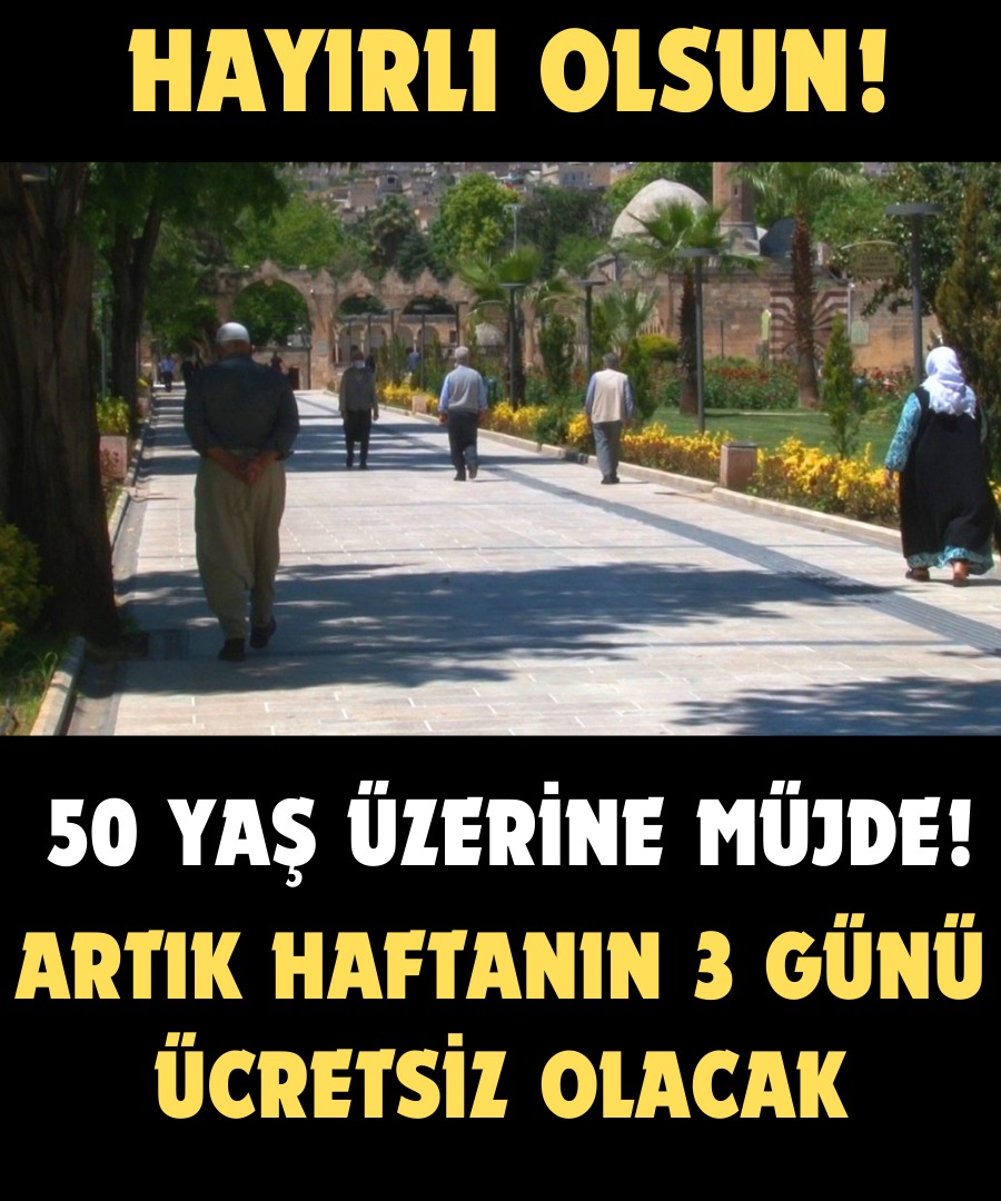 50 Yaş Üzerine Müjde Artık Haftanın 3 Günü Ücretsiz Olacak