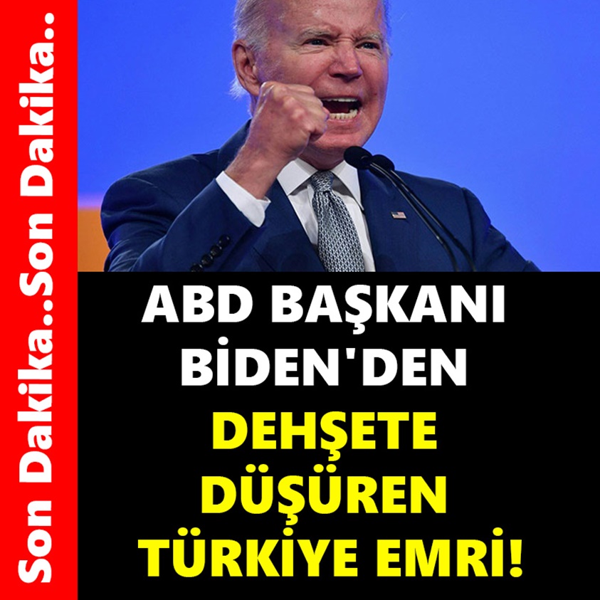 ABD BAŞKANI BİDEN'DEN DEHŞETE DÜŞÜREN TÜRKİYE EMRİ!