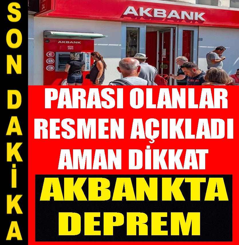 AKBANK'TA PARASI OLANLAR DİKKAT..