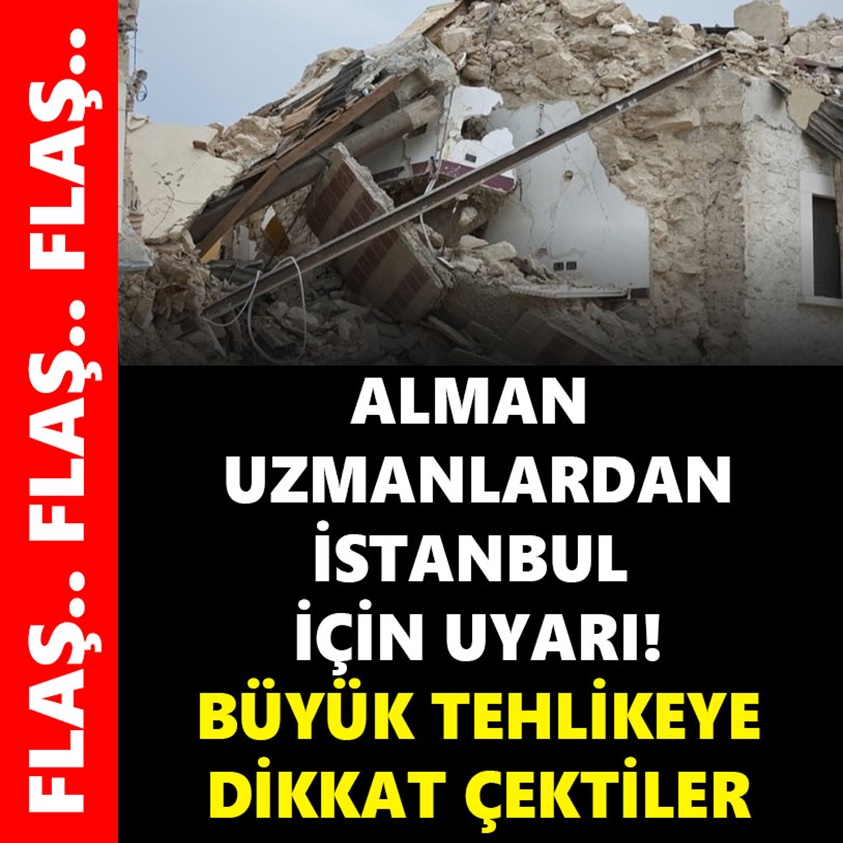 ALMAN UZMANLARDAN İSTANBUL İÇİN UYARI!