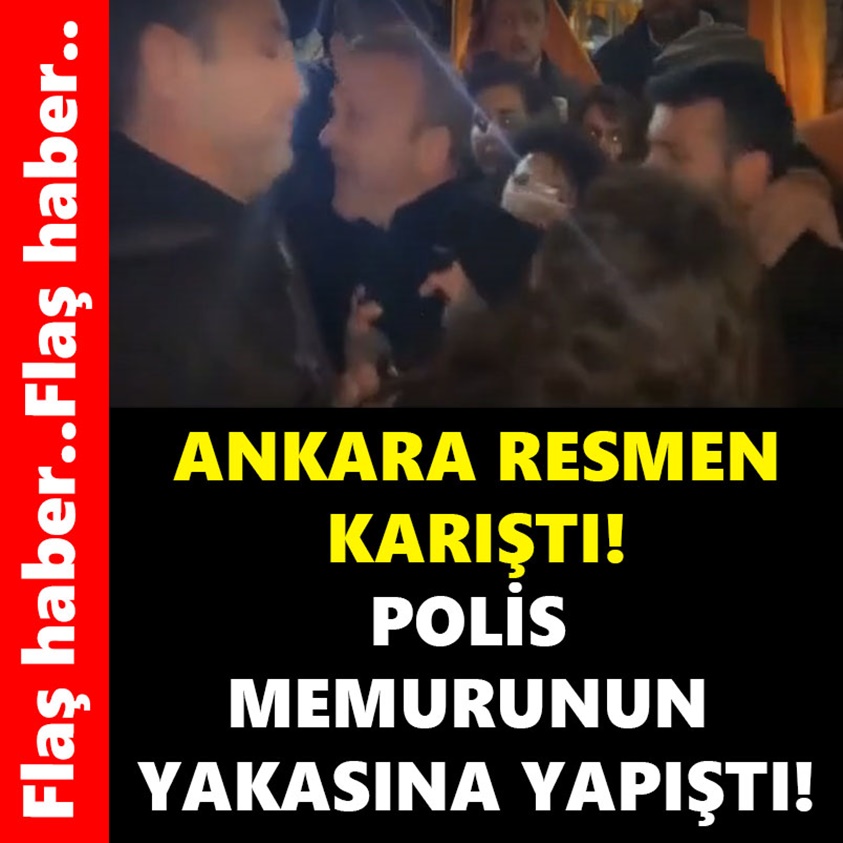 ANKARA RESMEN KARIŞTI POLİS MEMURUNUN YAKASINA YAPIŞTI!