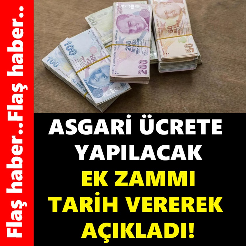 ASGARİ ÜCRETE YAPILACAK EK ZAMMI TARİH VEREREK AÇIKLADI!