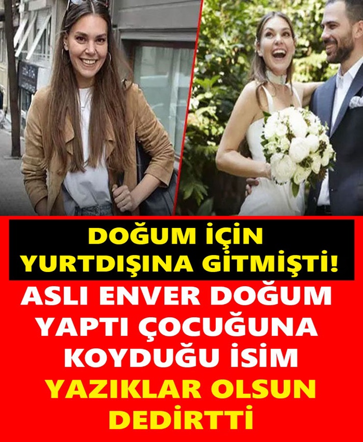 Aslı Enver Doğum Yaptı Çocuğa Koyduğu İsim Yazıklar Olsun Dedirtti