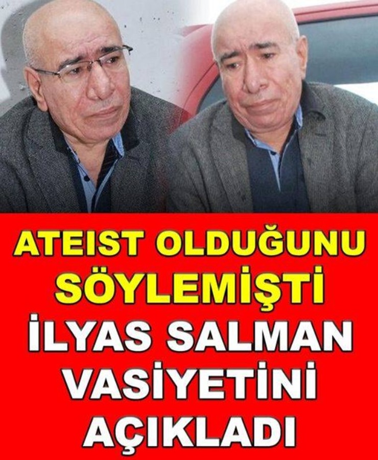 Ateist Olduğunu Söylemişti İlyas Salman Vasiyetini Açıkladı