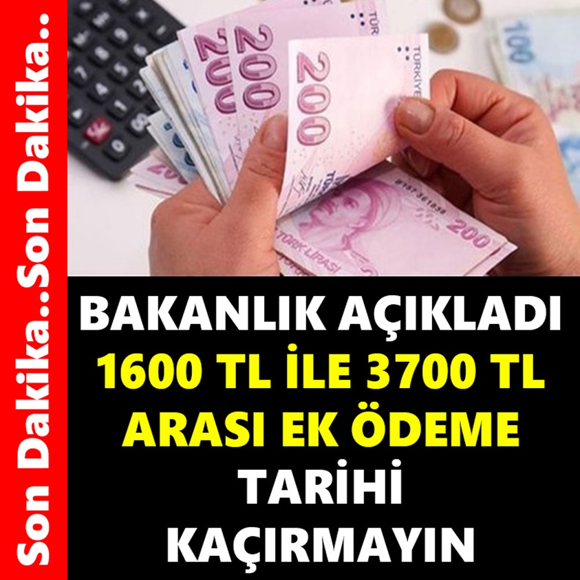 BAKANLIK AÇIKLADI 1600 TL İLE 3700 TL ARASI EK ÖDEME 