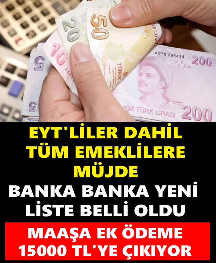 BANKA BANKA YENİ LİSTE BELLİ OLDU MAAŞA EK ÖDEME 15000 TL'YE ÇIKIYOR