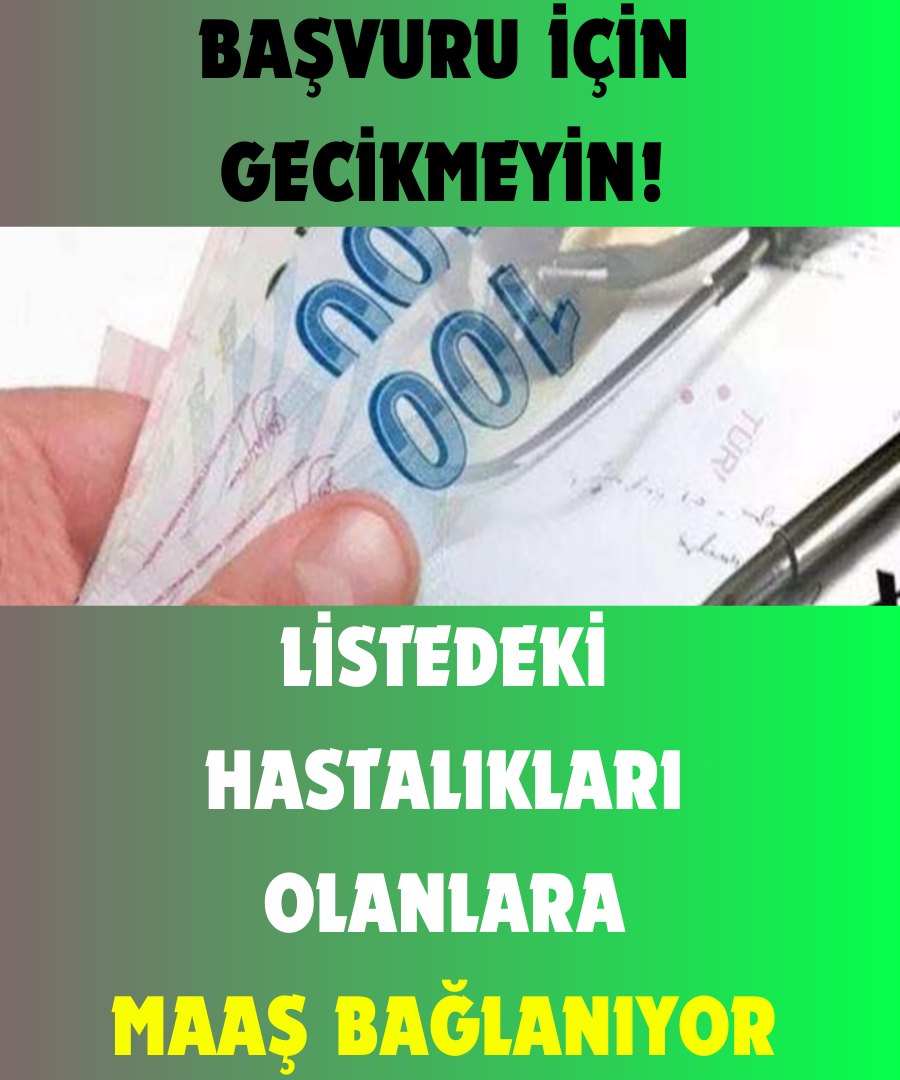 Başvuru İçin Gecikmeyin Listedeki Hastalıkları Olanlara Maaş Bağlanıyor 