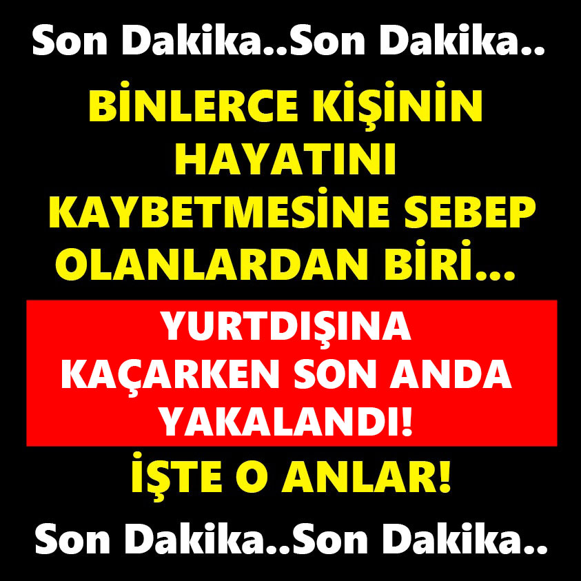 BİNLERCE KİŞİNİN HAYATINI KAYBETMESİNE SEBEP OLANLARDAN BİRİ..