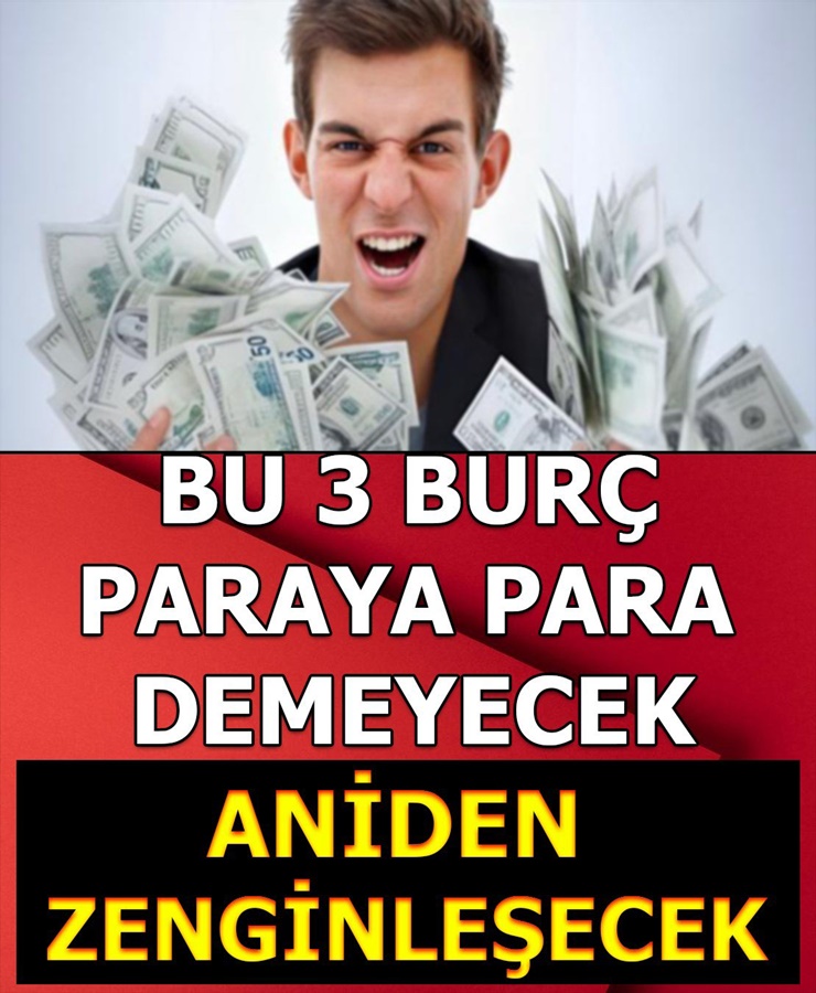 Bu 3 Burç Paraya Para Demeyecek Aniden Zenginleşecek