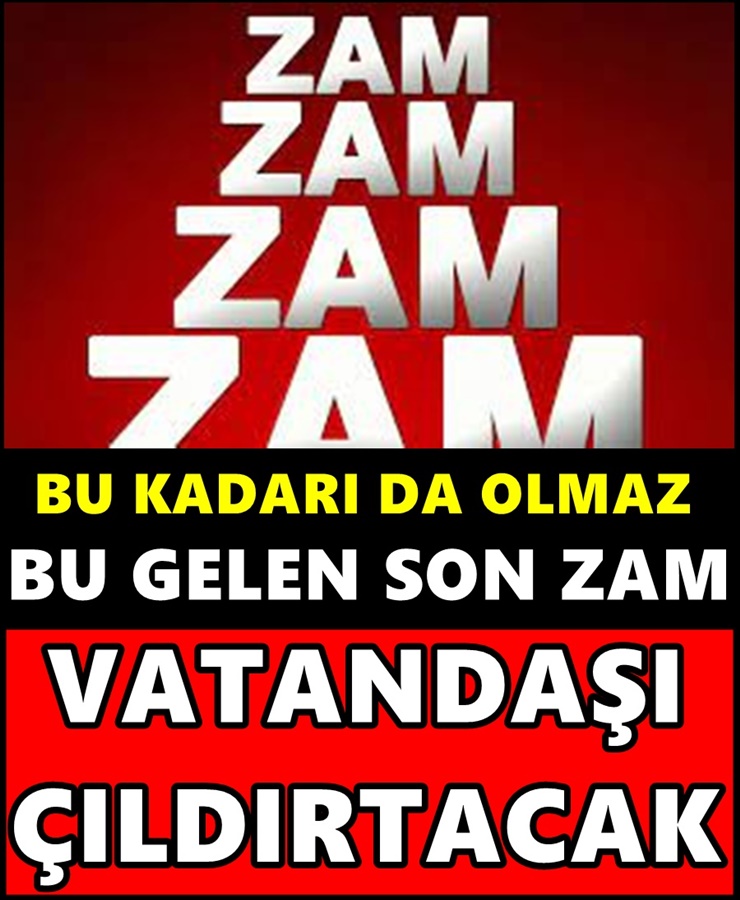 Bu Kadarı da Olmaz Bu Gelen Son Zam Vatandaşı Çıldırtacak 