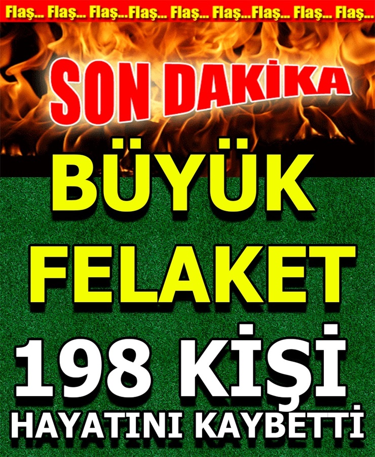 Büyük Felaket 198 Kişi Hayatını Kaybetti