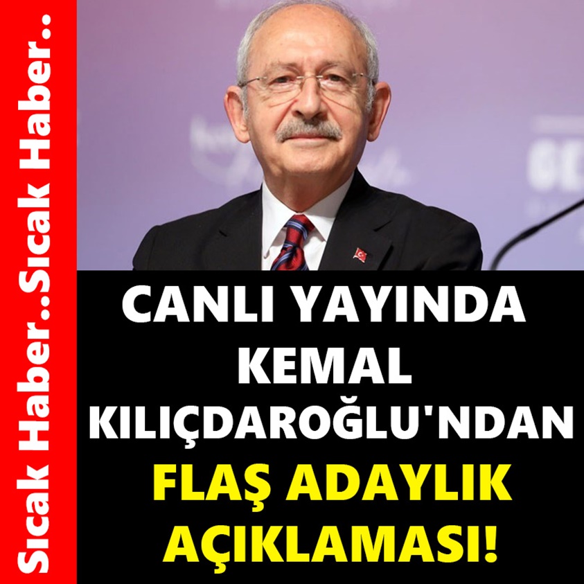 CANLI YAYINDA KEMAL KILIÇDAROĞLU'NDAN FLAŞ ADAYLIK AÇIKLAMASI