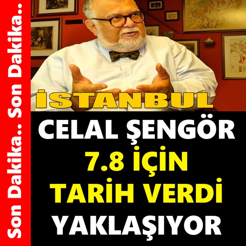 CELAL ŞENGÖR 7.8 İÇİN TARİH VERDİ YAKLAŞIYOR