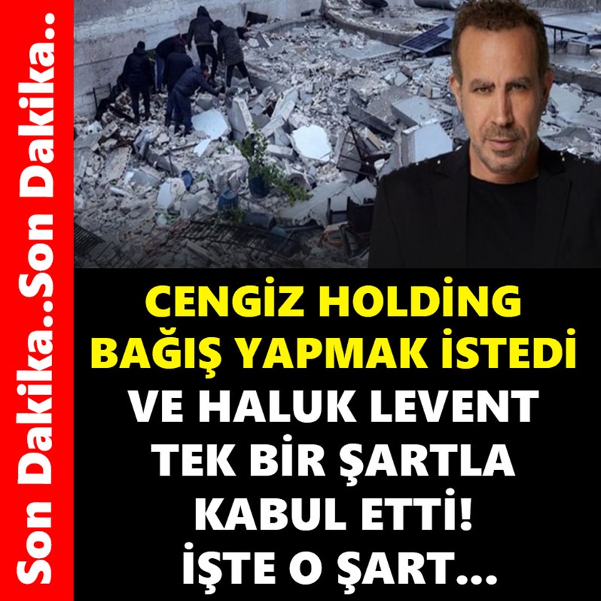 CENGİZ HOLDİNG BAĞIŞ YAPMAK İSTEDİ VE HALUK LEVENT TEK BİR ŞARTLA KABUL ETTİ 