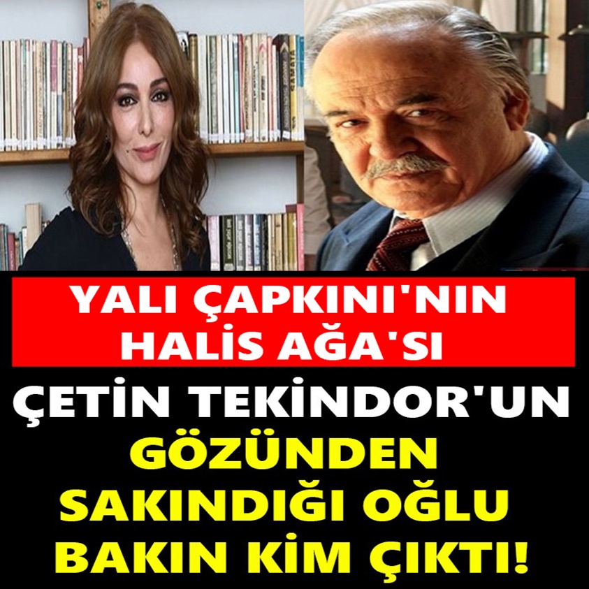 ÇETİN TEKİNDOR'UN GÖZÜNDEN SAKINDIĞI OĞLU BAKIN KİM ÇIKTI