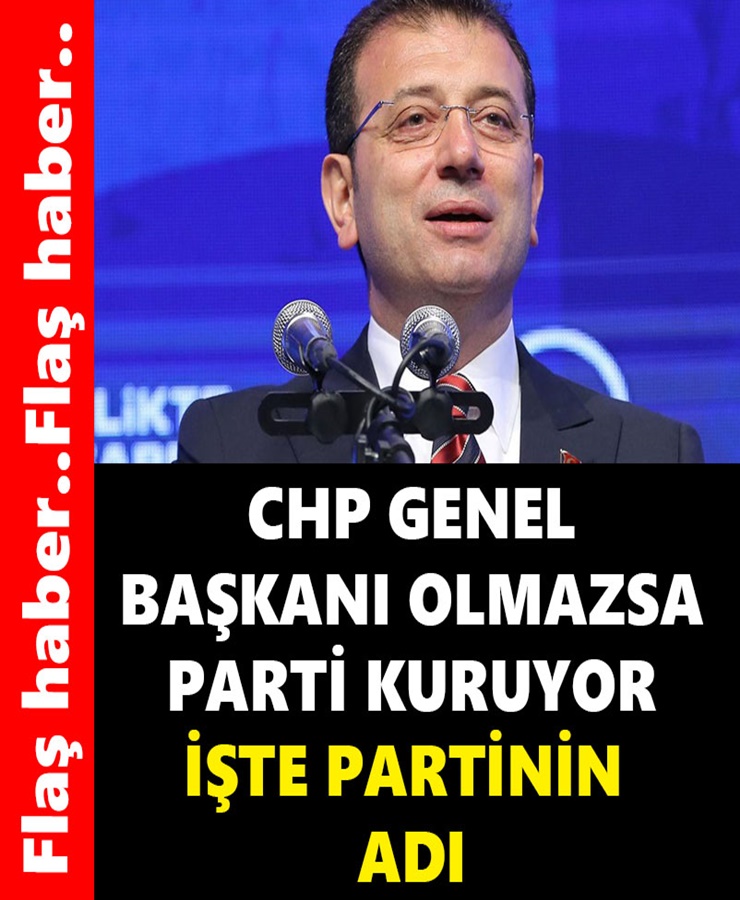 CHP Genel Başkanı Olmazsa Parti Kuruyor İşte Partinin Adı