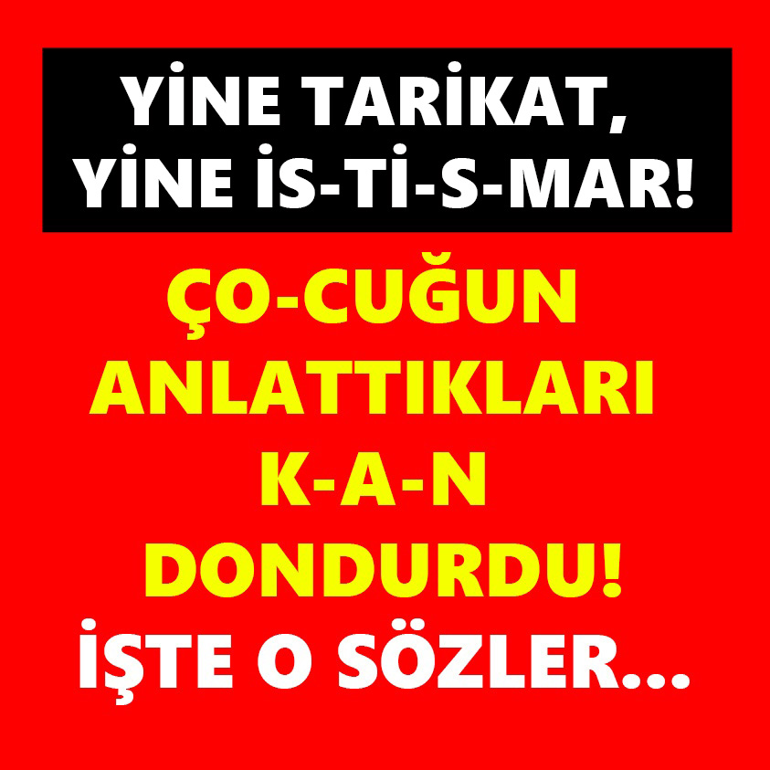 ÇOCUĞUN ANLATTIKLARI KAN DONDURDU!