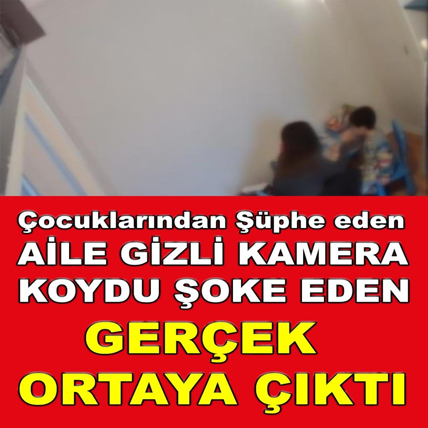 ÇOCUKLARINDAN ŞÜPHE EDEN AİLE GİZLİ KAMERA KOYDU ŞOKE EDEN GERÇEK ORTAYA ÇIKTI