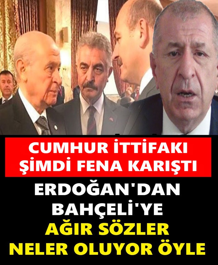 Cumhur İttifakı Şimdi Fena Karıştı Erdoğan'dan Bahçeli'ye Ağır Sözler