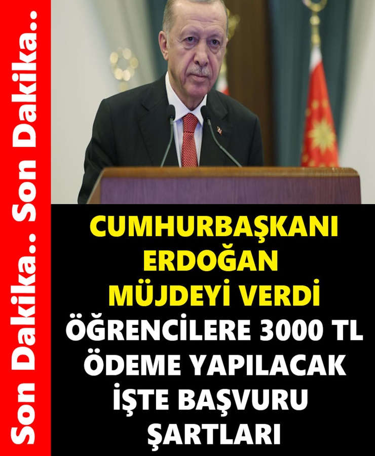 Cumhurbaşkanı Erdoğan Müjdeyi Verdi Öğrencilere 3000 Tl Ödeme Yapılacak