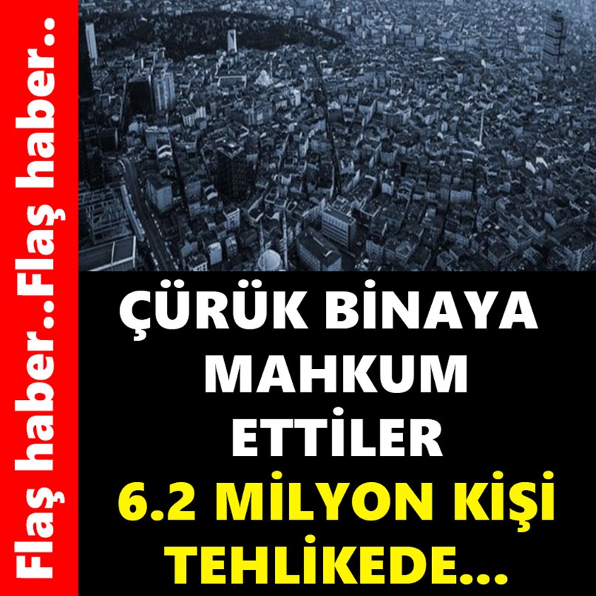 ÇÜRÜK BİNAYA MAHKUM ETTİLER 6.2MİLYON KİŞİ TEHLİKEDE