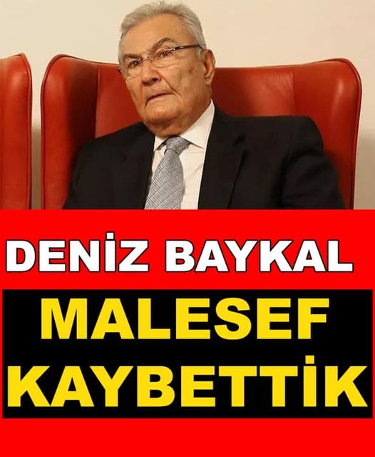 DENİZ BAYKAL'I MALESEF KAYBETTİK