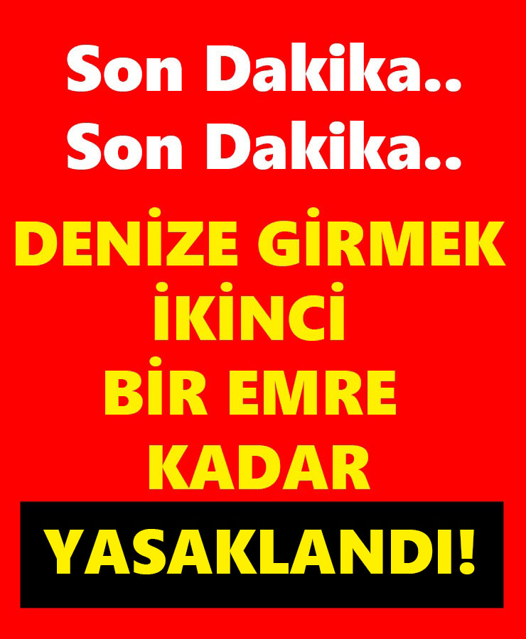 Deniz Girmek İkinci Bir Emre Kadar Yasaklandı