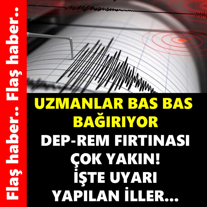 DEP-REM FIRTINASI ÇOK YAKIN!İŞTE UYARI YAPILAN İLLER...