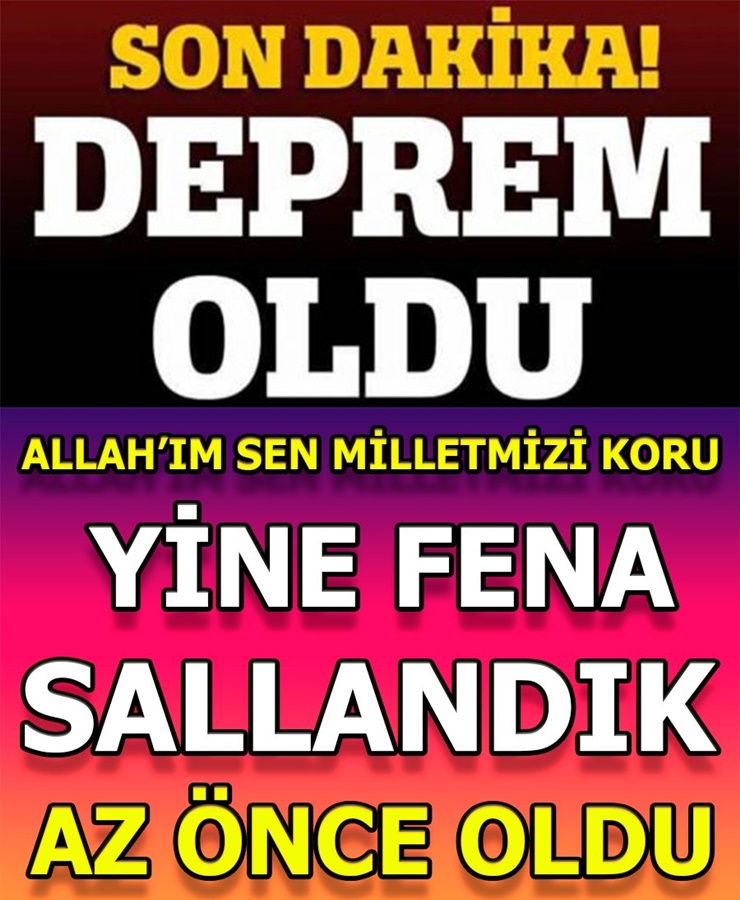 Deprem Oldu Fena Sallandık Az Önce Oldu