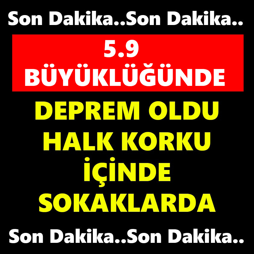 DEPREM OLDU HALK KORKU İÇİNDE SOKAKLARDA!