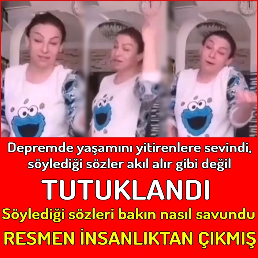 DEPREMDE YAŞAMINI YİTİRENLERE SEVİNDİ SÖYLEDİ SÖZLER AKIL ALIR GİBİ DEĞİL TUTUKLANDI!