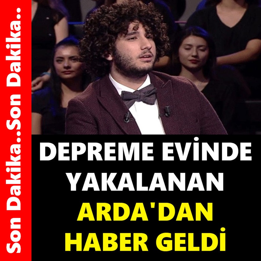 DEPREME EVİNDE YAKALANAN ARDA'DAN HABER GELDİ