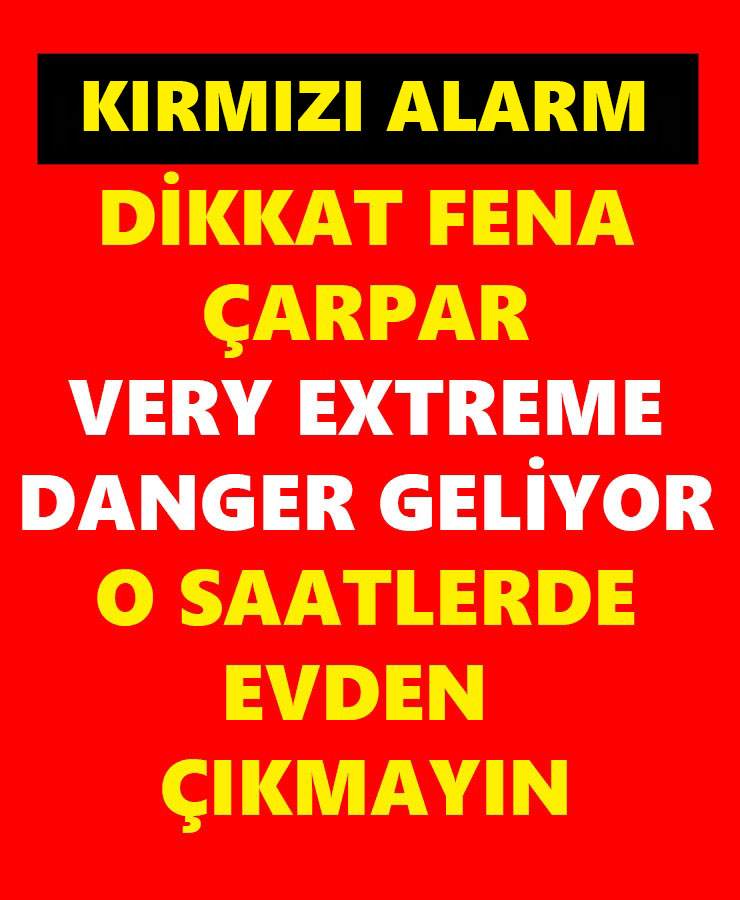 Dikkat Fena Çarpar Very Extreme Danger Geliyor