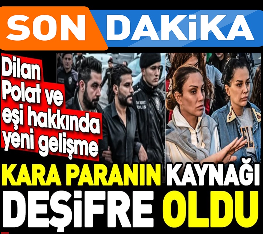 Dilan Polat Ve Engin Polat'ın akladığı kara paranın kaynağı belli oldu