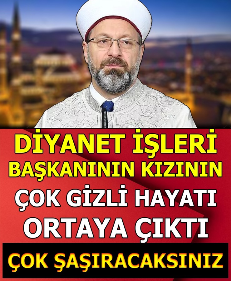 Diyanet İşleri Başkanı’nın kızının bilinmeyen hayatı