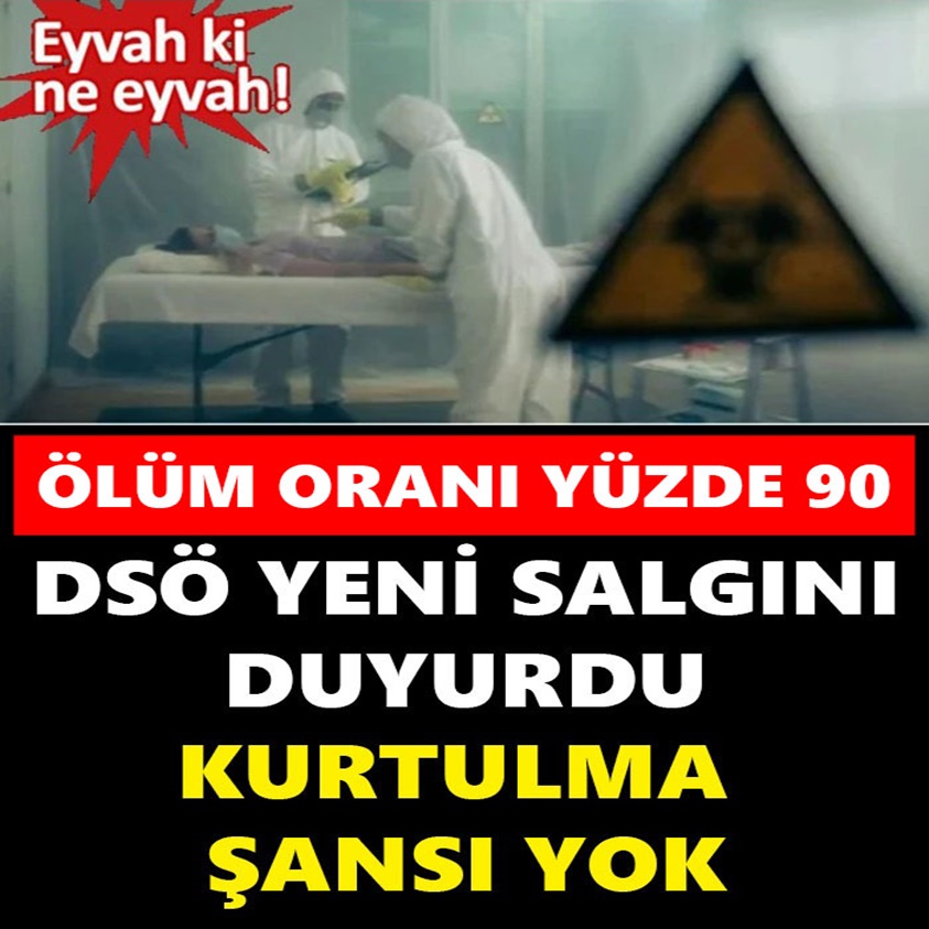 DSÖ YENİ SALGINI DUYURDU KURTULMA ŞANSI YOK