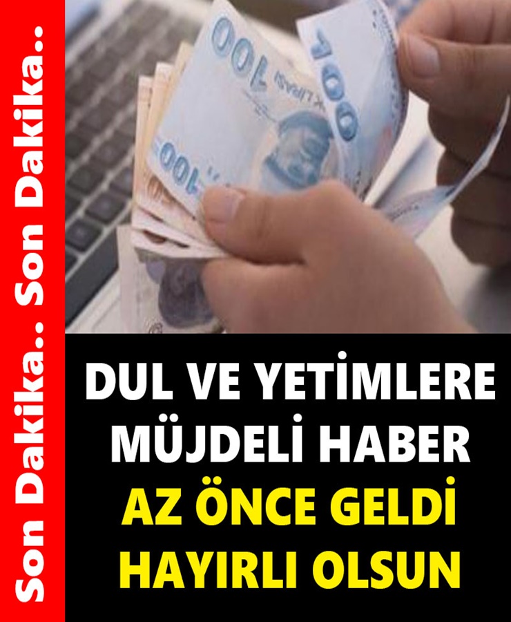 Dul ve yetimlere müjdeli haber az önce geldi hayırlı olsun