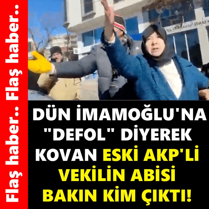 DÜN İMAMOĞLU'NA DEFOL DİYEREK KOVAN ESKİ AKP'Lİ VEKİLİN ABİSİ BAKIN KİM ÇIKTI