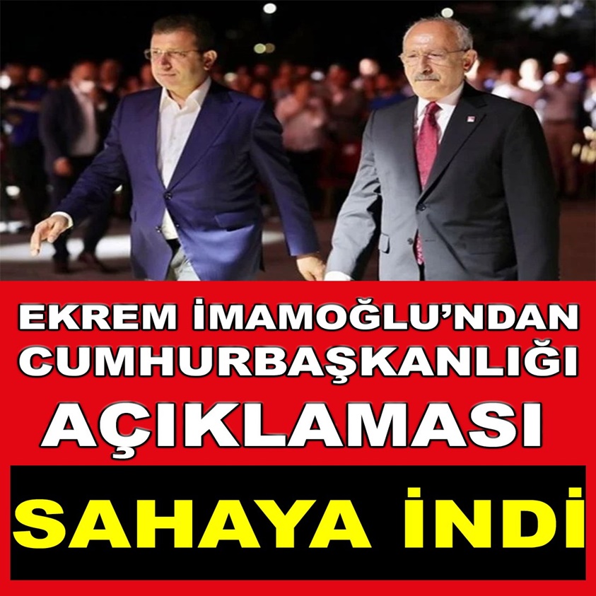 EKREM İMAMOĞLU'NDAN CUMHURBAŞKANLIĞI AÇIKLAMASI SAHAYA İNDİ