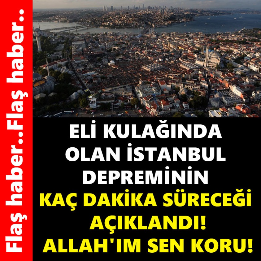 ELİ KULAĞINDA OLAN İSTANBUL DEPREMİNİN KAÇ DAKİKA SÜRECEĞİ AÇIKLANDI!