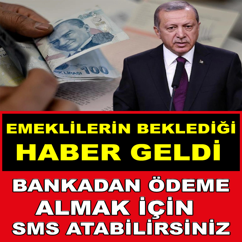 EMEKLİLERİN BEKLEDİĞİ HABER GELDİ BANKADAN ÖDEME ALMAK İÇİ SMS ATABİLİRSİNİZ