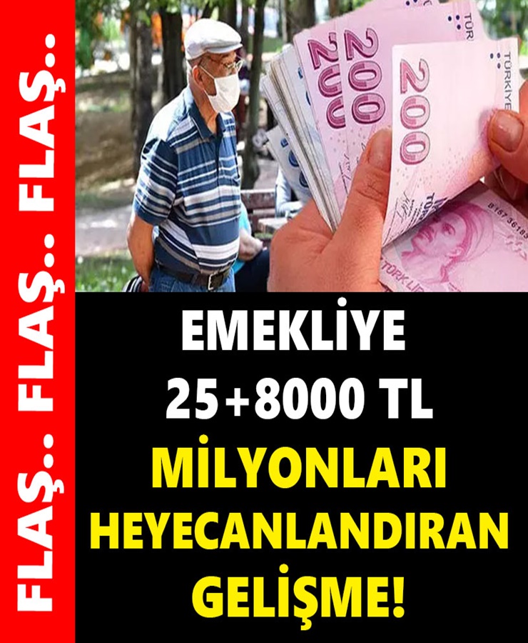 Emekliye 25+8000 Tl Milyonları Heyecanlandıran Gelişme