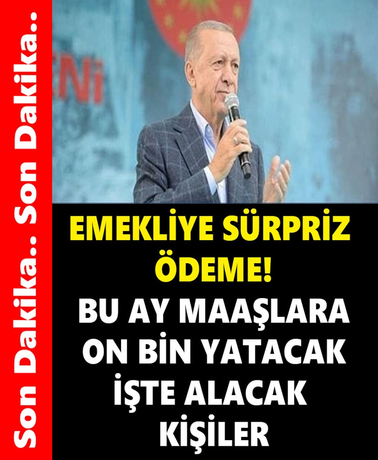 EMEKLİYE SÜRPRİZ ÖDEME!BU AY MAAŞLARA ON BİN YATACAK