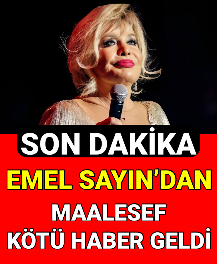 EMEL SAYIN'DAN KÖTÜ HABER 