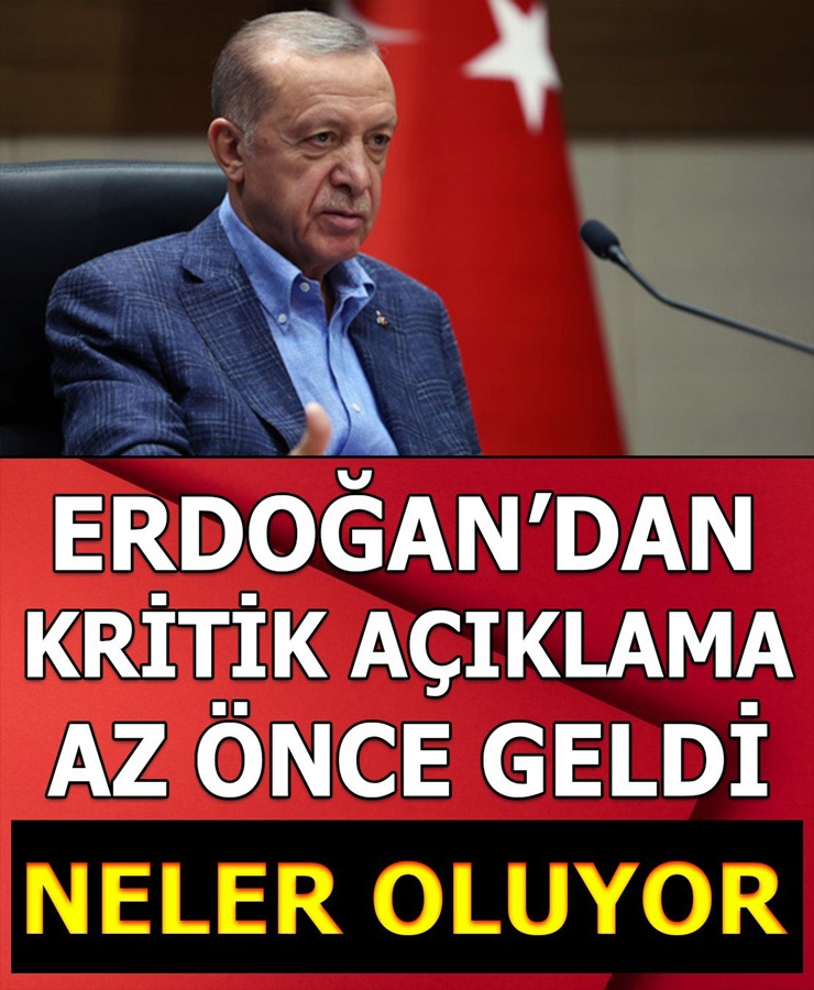 Erdoğan'dan Kritik Açıklama Az Önce Geldi Neler Oluyor