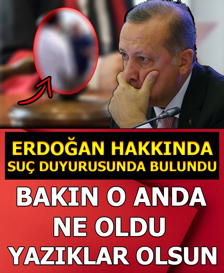 Erdoğan Hakkında Suç Duyurusunda Bulundu Bakın O Anda Neler Oldu